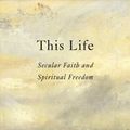 Cover Art for 9781101870402, This Life: Secular Faith and Spiritual Freedom by Martin Hagglund