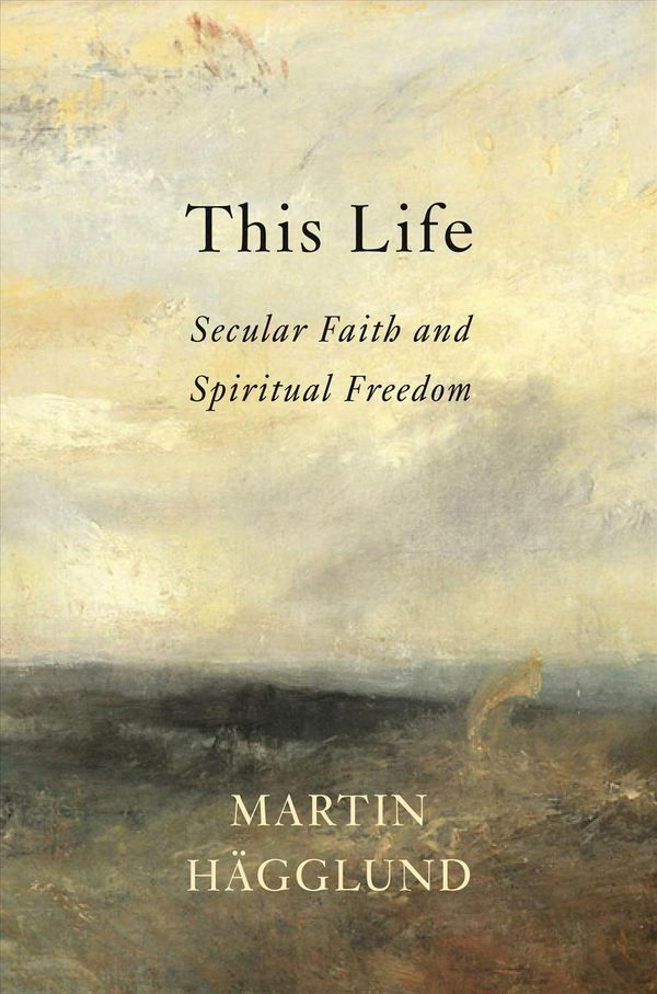 Cover Art for 9781101870402, This Life: Secular Faith and Spiritual Freedom by Martin Hagglund