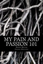 Cover Art for B01K15H05Q, My Pain and Passion 101 by Dennis Miller (2014-02-24) by Dennis Miller;Chanel Holland
