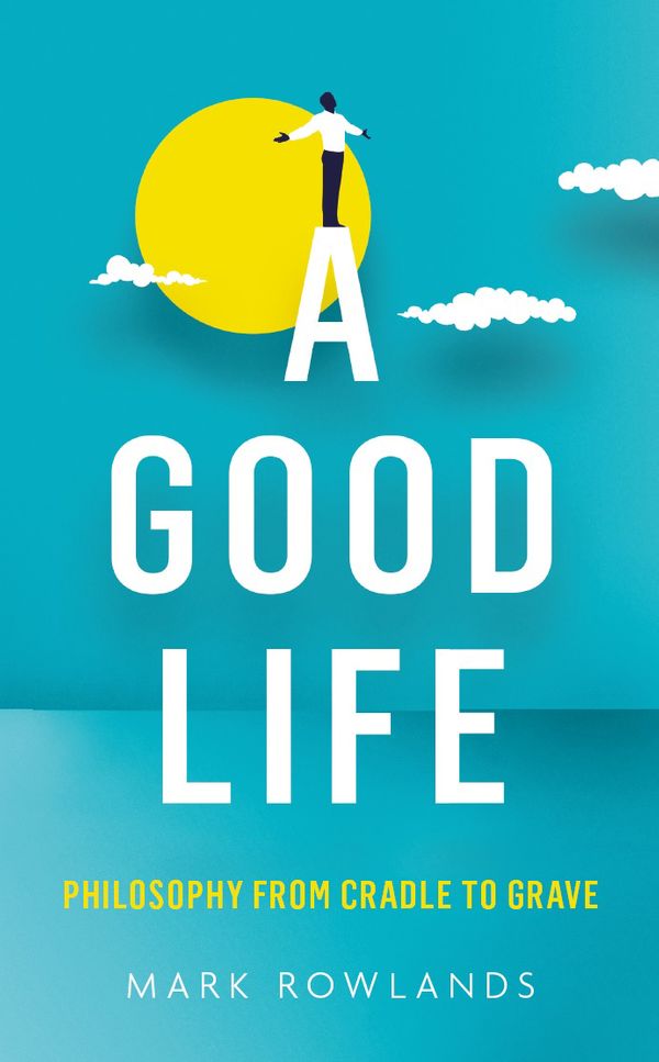 Cover Art for 9781847089526, A Good Life by Mark Rowlands