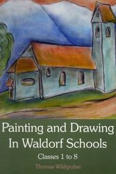 Cover Art for 9780863158780, Painting and Drawing in Waldorf Schools: Classes 1 to 8 by Thomas Wildgruber