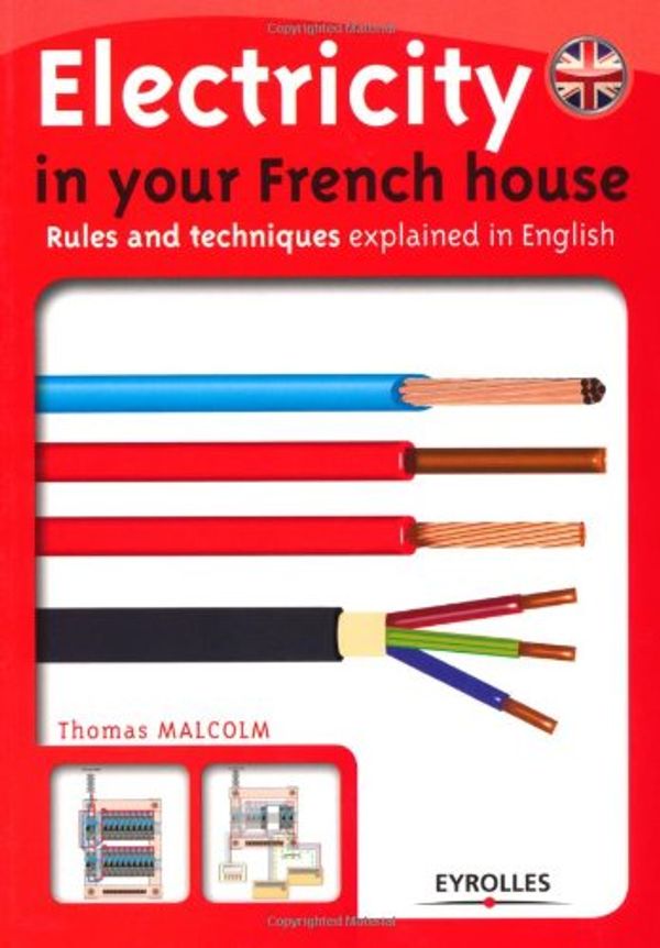 Cover Art for 9782212127126, Electricity in your French house : Rules and techniques explained in English by Thomas Malcolm