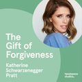 Cover Art for B08JL4KGZX, The Gift of Forgiveness by Katherine Schwarzenegger Pratt