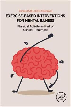 Cover Art for 9780128126059, Exercise-Based Interventions for People with Mental IllnessA Clinical Guide to Physical Activity as Part o... by Brendon Stubbs, Simon Rosenbaum
