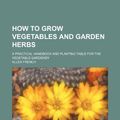 Cover Art for 9781150350603, How to Grow Vegetables and Garden Herbs; A Practical Handboo (Paperback) by Allen French