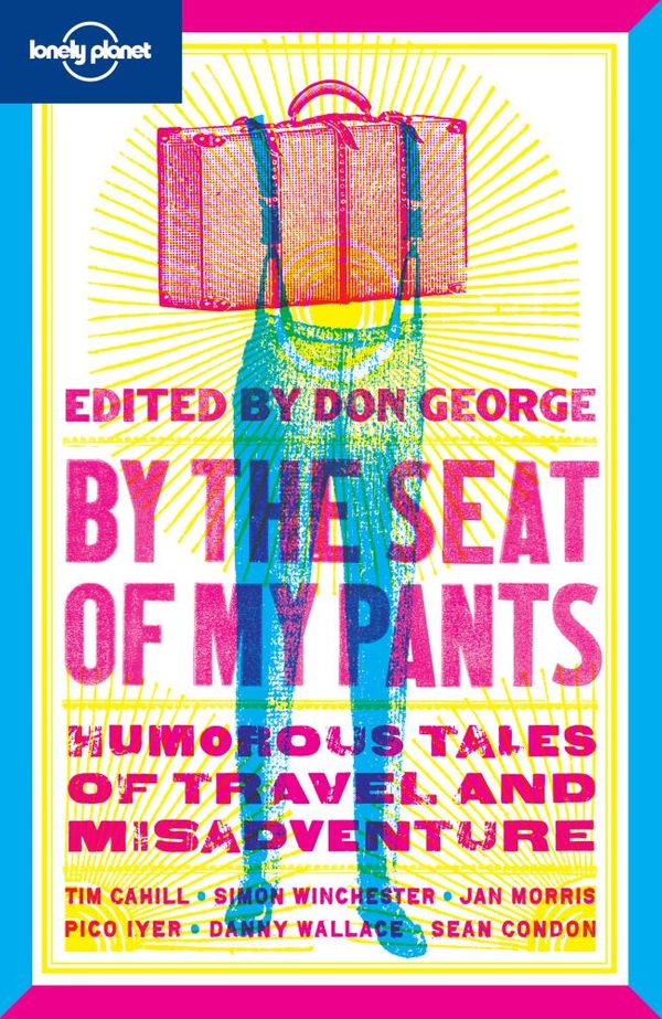 Cover Art for 9781741795240, By the Seat of My Pants by Simon Winchester, Sean Condon, Don George, Pico Iyer, Jan Morris, Danny Wallace