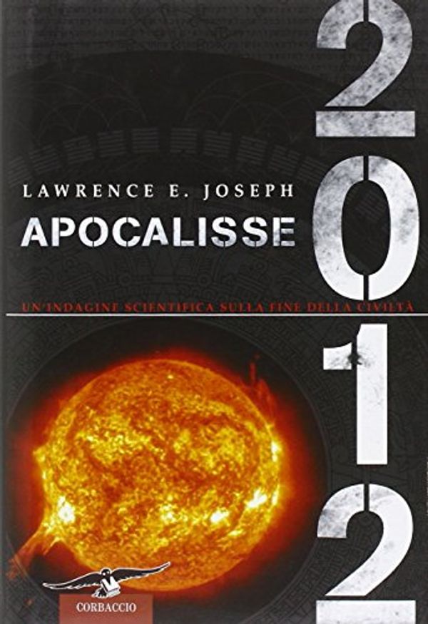 Cover Art for 9788879728096, Apocalisse 2012. Un'indagine scientifica sulla fine della civiltà by Lawrence E. Joseph