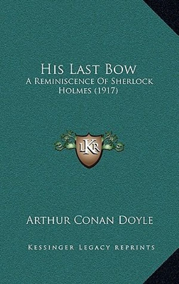 Cover Art for 9781164180616, His Last Bow by Sir Arthur Conan Doyle