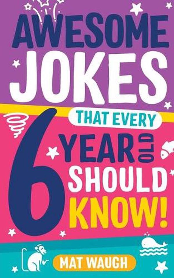 Cover Art for 9781999914721, Awesome Jokes That Every 6 Year Old Should Know!: Bucketloads of rib ticklers, tongue twisters and side splitters by Mat Waugh