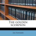 Cover Art for 9781176647572, The Golden Scorpion by Sax Rohmer