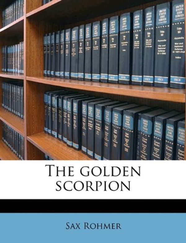 Cover Art for 9781176647572, The Golden Scorpion by Sax Rohmer