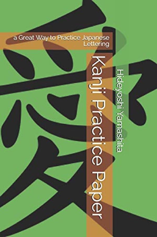 Cover Art for 9781701673250, Kanji Practice Paper: a Great Way to Practice Japanese Lettering by Hideyoshi Yamashita