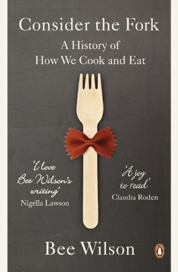 Cover Art for B0096YP3S0, Consider the Fork: A History of How We Cook and Eat by Bee Wilson