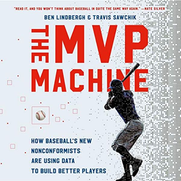 Cover Art for 9781549126352, The Mvp Machine: How Baseball's New Nonconformists Are Using Data to Build Better Players by Ben Lindbergh