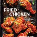 Cover Art for 9781607747246, Fried Chicken: 50 Recipes for the Crispy, Crunchy, Comfort-Food Classic by Rebecca Lang