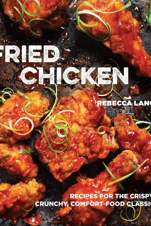 Cover Art for 9781607747246, Fried Chicken: 50 Recipes for the Crispy, Crunchy, Comfort-Food Classic by Rebecca Lang