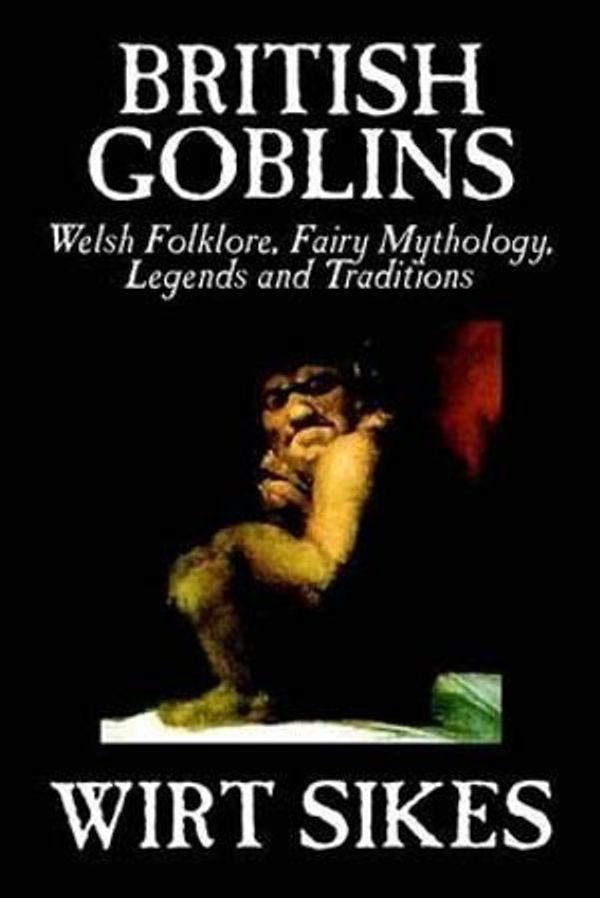 Cover Art for 9781592248162, British Goblins by Wirt Sikes