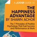 Cover Art for 9781785672880, A Joosr Guide to. The Happiness Advantage by Shawn Achor: The 7 Principles of Positive Psychology That Fuel Success and Performance at Work by Joosr