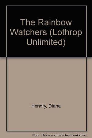 Cover Art for 9780688103057, The Rainbow Watchers (Lothrop Unlimited) by Diana Hendry