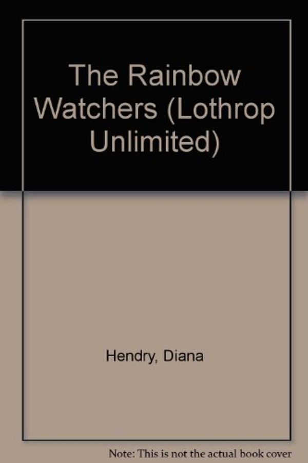 Cover Art for 9780688103057, The Rainbow Watchers (Lothrop Unlimited) by Diana Hendry