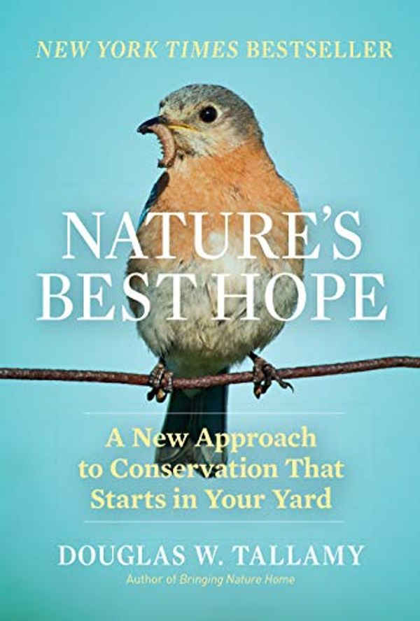 Cover Art for B07NMH5GH5, Nature's Best Hope: A New Approach to Conservation that Starts in Your Yard by Douglas W. Tallamy