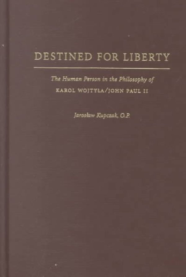 Cover Art for 9780813209845, Destined for Liberty by Jaroslaw Kupczak