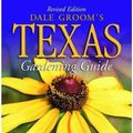 Cover Art for 9781930604391, Dale Groom's Texas Gardening Guide - Revised Edition by Dale Groom
