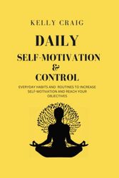 Cover Art for 9798376423738, Daily Self-Motivation and Control: Everyday habits and routines to increase self-motivation and reach your objectives by Kelly Craig