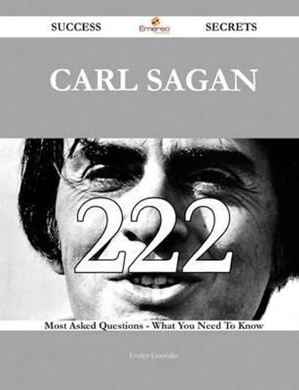 Cover Art for 9781488543609, Carl Sagan 222 Success Secrets - 222 Most Asked Questions On Carl Sagan - What You Need To Know by Gonzales, Evelyn
