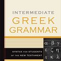 Cover Art for B01KIHPWSO, Intermediate Greek Grammar: Syntax for Students of the New Testament by David L. Mathewson, Elodie Ballantine Emig