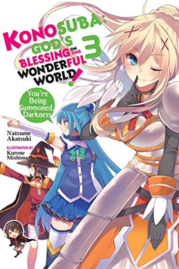 Cover Art for B01NAYJ2O9, Konosuba: God's Blessing on This Wonderful World!, Vol. 3 (light novel): You're Being Summoned,  Darkness (Konosuba (light novel)) by Natsume Akatsuki