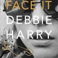 Cover Art for 9780008229429, Face It by Debbie Harry
