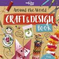 Cover Art for 9781788681148, Around the World Craft and Design Book (Lonely Planet Kids) by Lonely Planet Kids