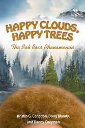 Cover Art for 9781617039959, Happy Clouds, Happy Trees: The Bob Ross Phenomenon by Kristin G. Congdon, Doug Blandy, Danny Coeyman