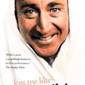 Cover Art for 9780007382088, Kiss Me Like a Stranger: My Search for Love and Art by Gene Wilder