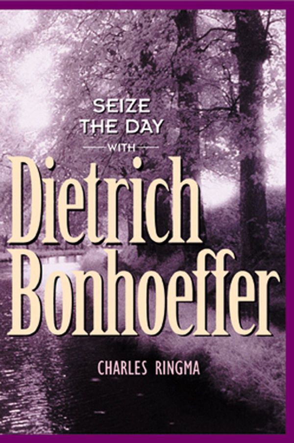 Cover Art for 9781615214563, Seize the Day with Dietrich Bonhoeffer by Charles Ringma