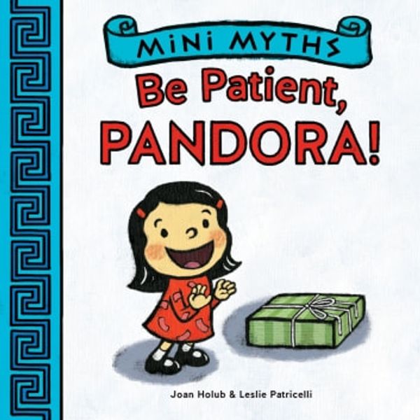 Cover Art for 9781613126752, Mini Myths: Be Patient, Pandora! by Joan Holub