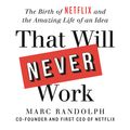 Cover Art for 9781913068097, That Will Never Work: The Birth of Netflix and the Amazing Life of an Idea by Marc Randolph