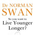 Cover Art for 9780733648342, So You Want To Live Younger Longer? by Norman Swan
