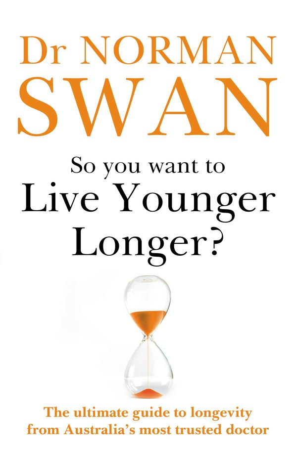 Cover Art for 9780733648342, So You Want To Live Younger Longer? by Norman Swan