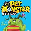 Cover Art for 9781760874582, Hodgepodge: How to Make a Pet Monster 1 by Lili Wilkinson, Dustin Spence
