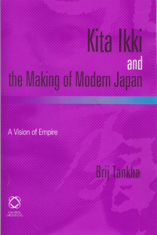 Cover Art for 9781901903997, Kita Ikki and the Making of Modern Japan by Brij Tankha University of Delhi