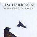 Cover Art for 9780802118431, Returning to Earth by Jim Harrison