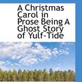 Cover Art for 9781110652846, Christmas Carol in Prose Being a Ghost Story of Yulf-Tide by Charles Dickens