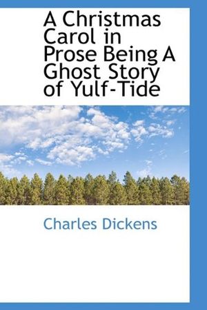 Cover Art for 9781110652846, Christmas Carol in Prose Being a Ghost Story of Yulf-Tide by Charles Dickens