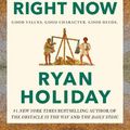 Cover Art for 9781788166317, Right Thing, Right Now: Justice in an Unjust World by Ryan Holiday