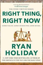 Cover Art for 9781788166317, Right Thing, Right Now: Justice in an Unjust World by Ryan Holiday