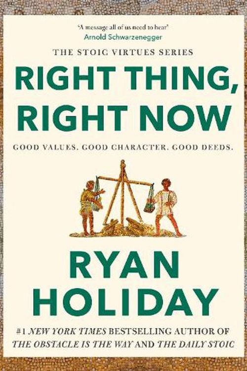 Cover Art for 9781788166317, Right Thing, Right Now: Justice in an Unjust World by Ryan Holiday