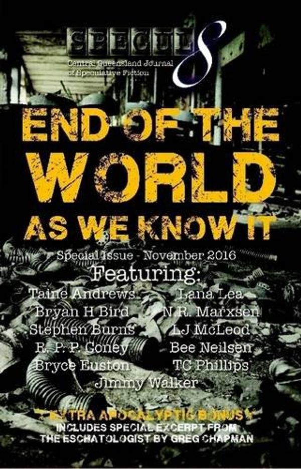 Cover Art for 9781326798390, End of the World as We Know it by Tc Phillips, Stephen Burns, Greg Chapman, Taine Andrews, N.r. Marxsen, Lj McLeod, Lana Lea, Bryce Euston, Bee Neilsen, James Walker, R.p.p. Coney, Bryan H. Bird