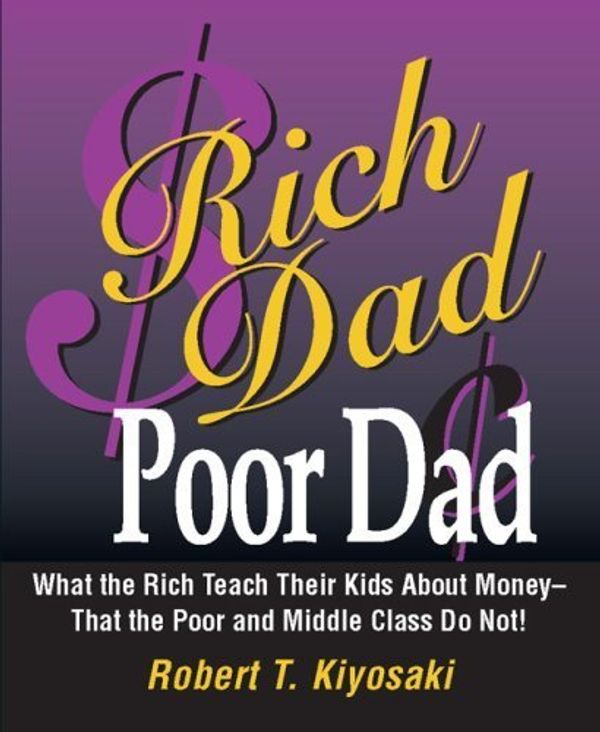 Cover Art for 9780446568814, Rich Dad Poor Dad (What the Rich Teach Their Kids About Money - That the Poor and Middle Class Do Not!) by Robert T. Kiyosaki
